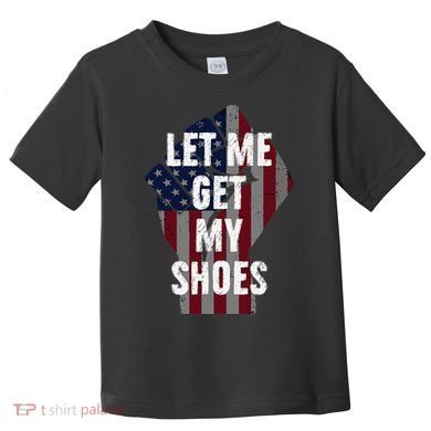 Funny Let Me Get My Shoes Toddler T-Shirt