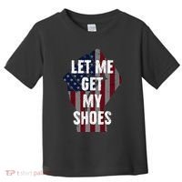 Funny Let Me Get My Shoes Toddler T-Shirt thumb 0