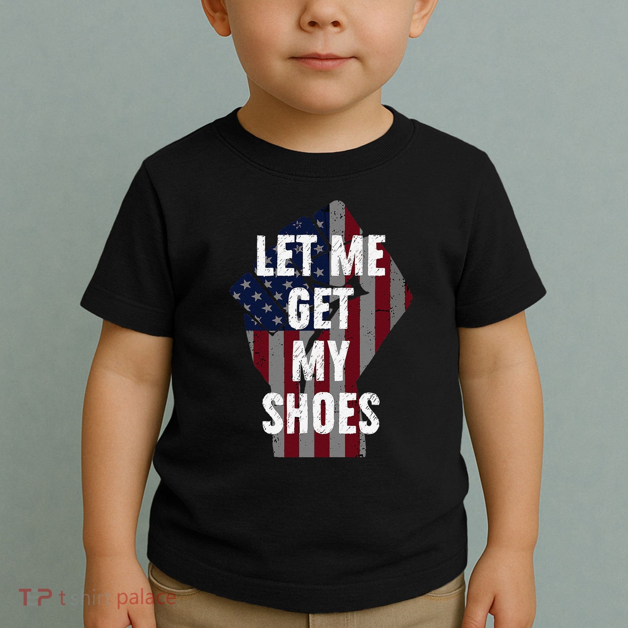 Funny Let Me Get My Shoes Toddler T-Shirt