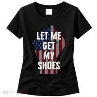 Funny Let Me Get My Shoes Women's T-Shirt thumb 0