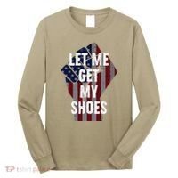 Funny Let Me Get My Shoes Long Sleeve Shirt thumb 0
