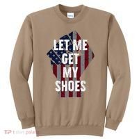 Funny Let Me Get My Shoes Sweatshirt thumb 0