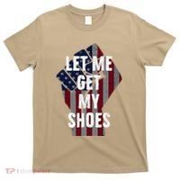 Funny Let Me Get My Shoes T-Shirt thumb 0