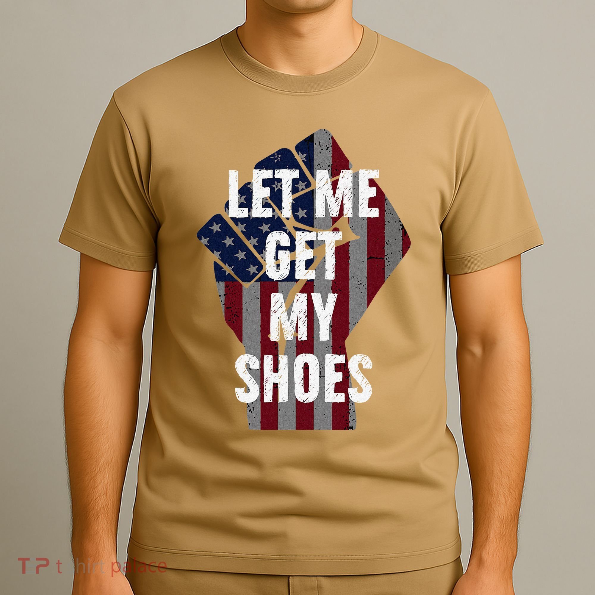 Funny Let Me Get My Shoes T-Shirt