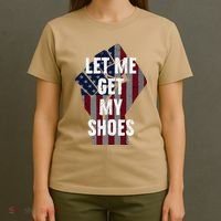 Funny Let Me Get My Shoes T-Shirt thumb 4