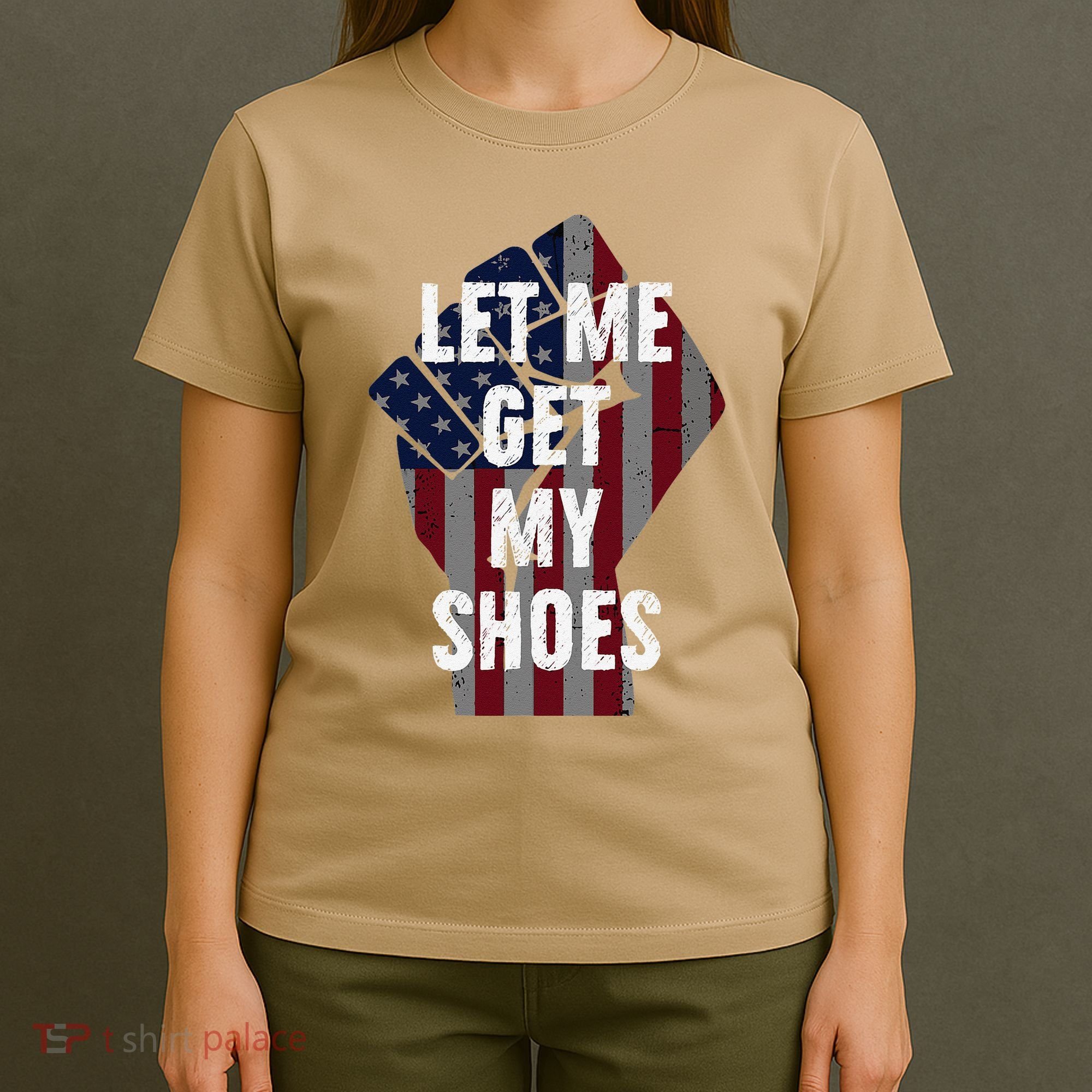 Funny Let Me Get My Shoes T-Shirt