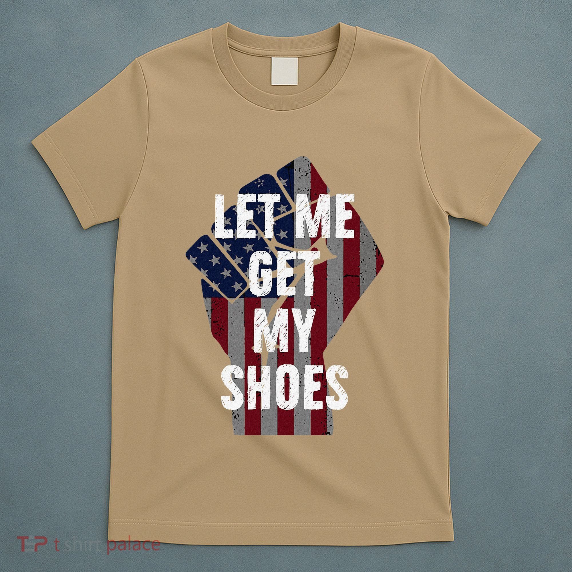 Funny Let Me Get My Shoes T-Shirt