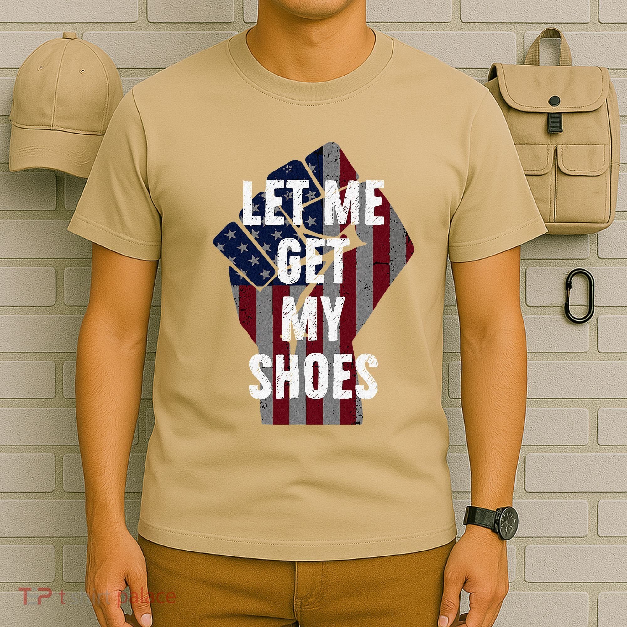 Funny Let Me Get My Shoes T-Shirt