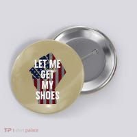 Funny Let Me Get My Shoes Button thumb 0