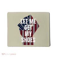 Funny Let Me Get My Shoes Mousepad thumb 0