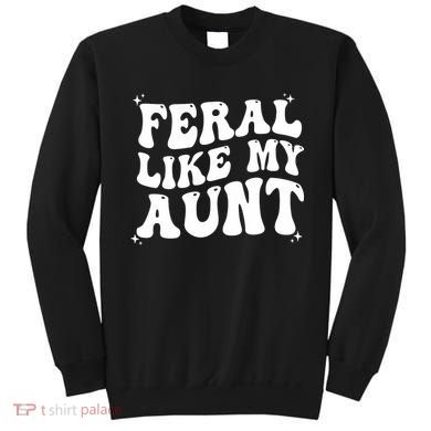 Feral Like My Aunt Sweatshirt
