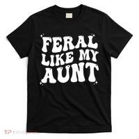 Feral Like My Aunt T-Shirt thumb 0