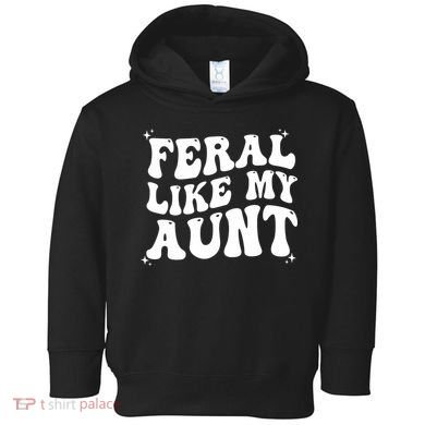 Feral Like My Aunt Toddler Hoodie