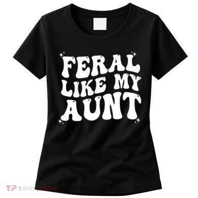 Feral Like My Aunt Women's T-Shirt