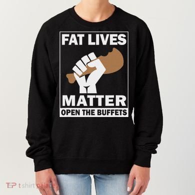 Fat Lives Matters Open The Buffets Funny Chubby Meat Lover Women's Sweatshirt