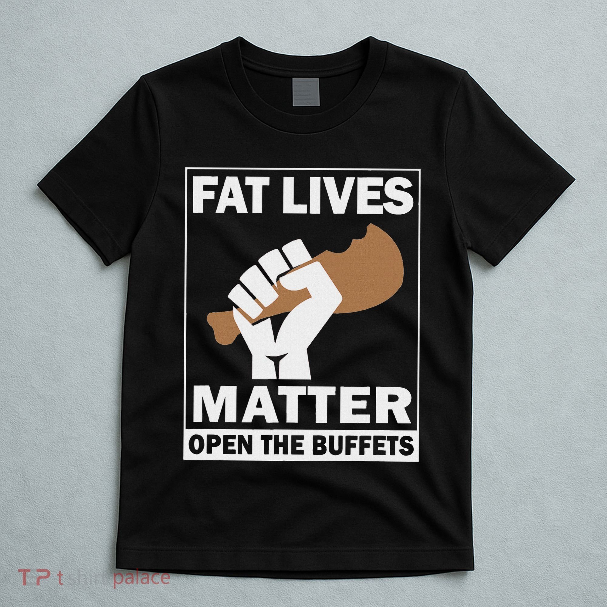 Fat Lives Matters Open The Buffets Funny Chubby Meat Lover T-Shirt