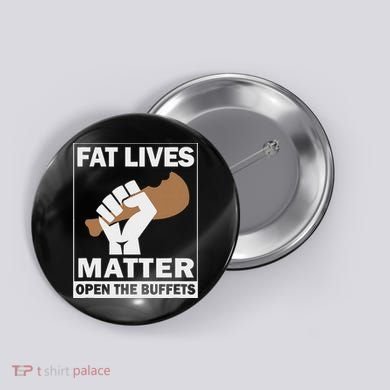 Fat Lives Matters Open The Buffets Funny Chubby Meat Lover Button