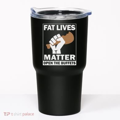 Fat Lives Matters Open The Buffets Funny Chubby Meat Lover Tumbler
