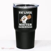 Fat Lives Matters Open The Buffets Funny Chubby Meat Lover Tumbler thumb 0