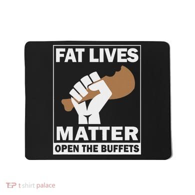 Fat Lives Matters Open The Buffets Funny Chubby Meat Lover Mousepad