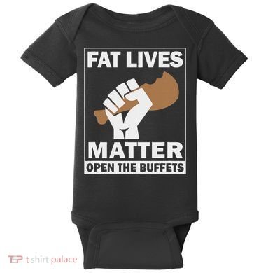 Fat Lives Matters Open The Buffets Funny Chubby Meat Lover Baby Bodysuit
