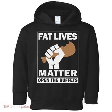 Fat Lives Matters Open The Buffets Funny Chubby Meat Lover Toddler Hoodie