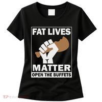 Fat Lives Matters Open The Buffets Funny Chubby Meat Lover Women's T-Shirt thumb 0