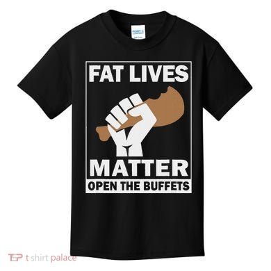 Fat Lives Matters Open The Buffets Funny Chubby Meat Lover Kids T-Shirt