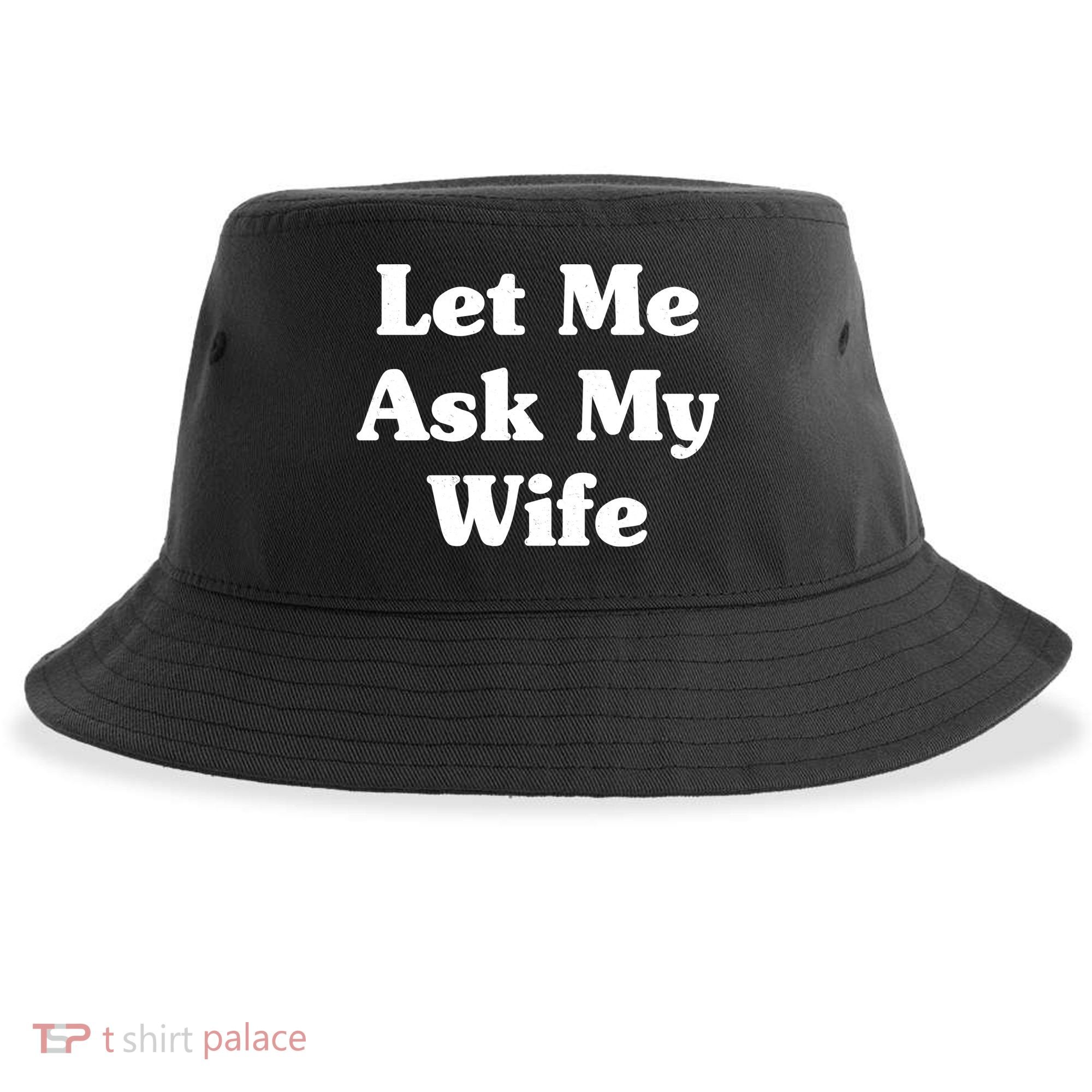 Funny Let Me Ask My Wife Sustainable Bucket Hat