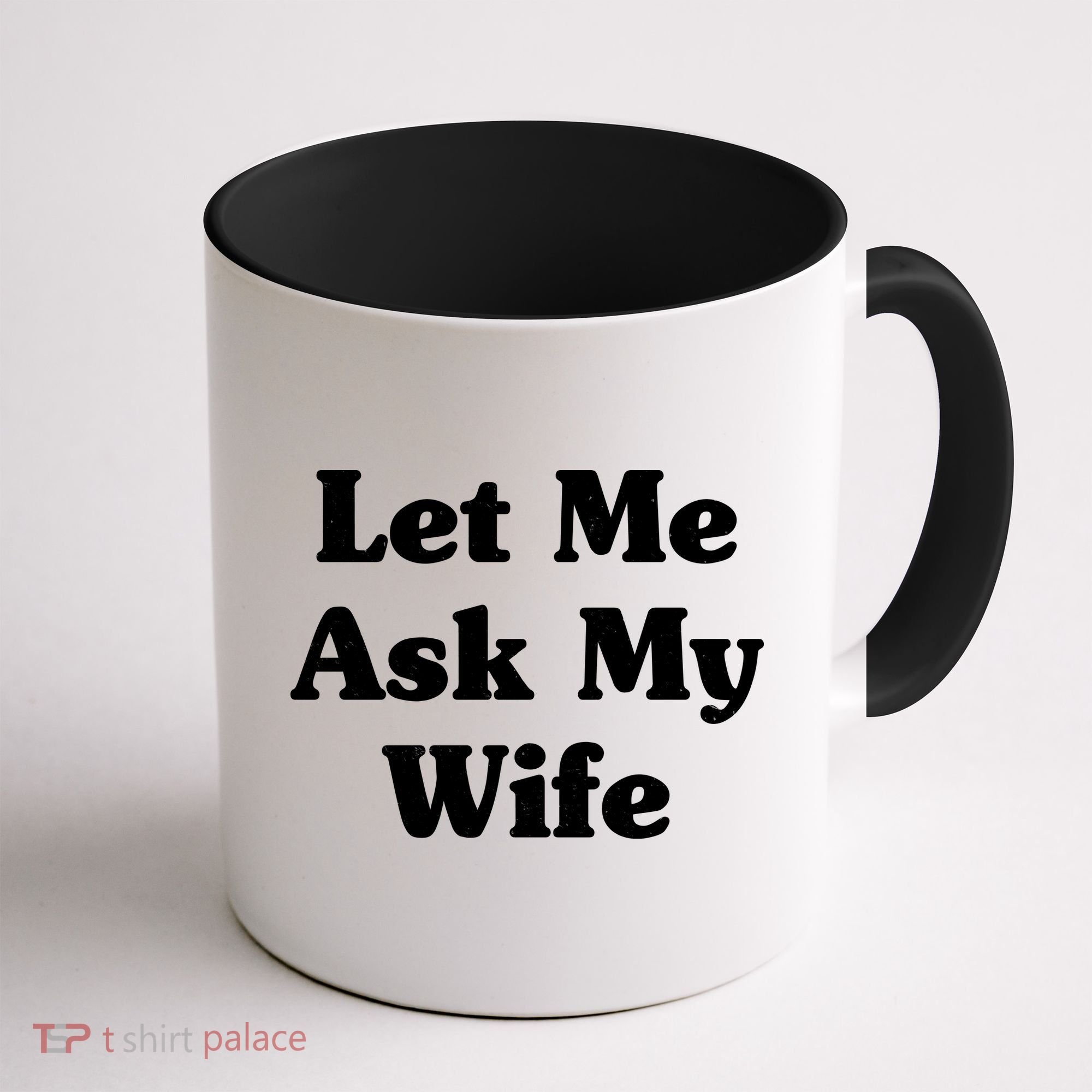 Funny Let Me Ask My Wife Coffee Mug