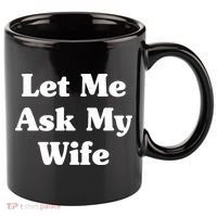 Funny Let Me Ask My Wife 11oz C Handle Ceramic Mug thumb 0