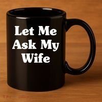 Funny Let Me Ask My Wife 11oz C Handle Ceramic Mug thumb 3