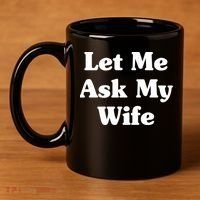 Funny Let Me Ask My Wife 11oz C Handle Ceramic Mug thumb 4