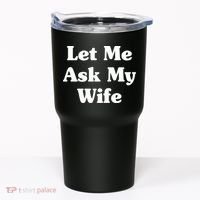 Funny Let Me Ask My Wife Tumbler thumb 0