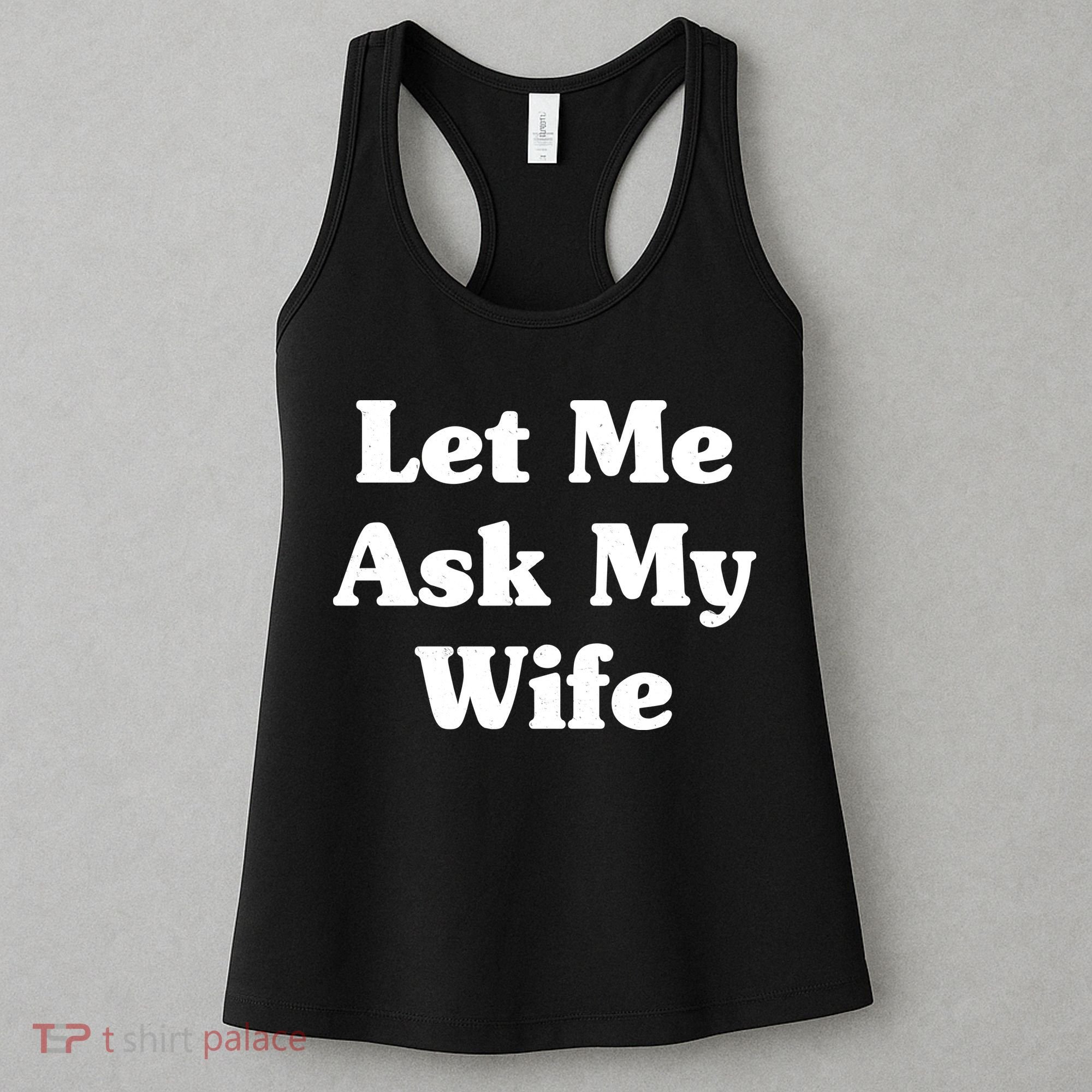 Funny Let Me Ask My Wife Women's Tank Top