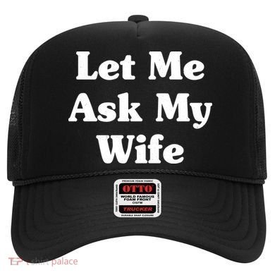 Funny Let Me Ask My Wife Hat