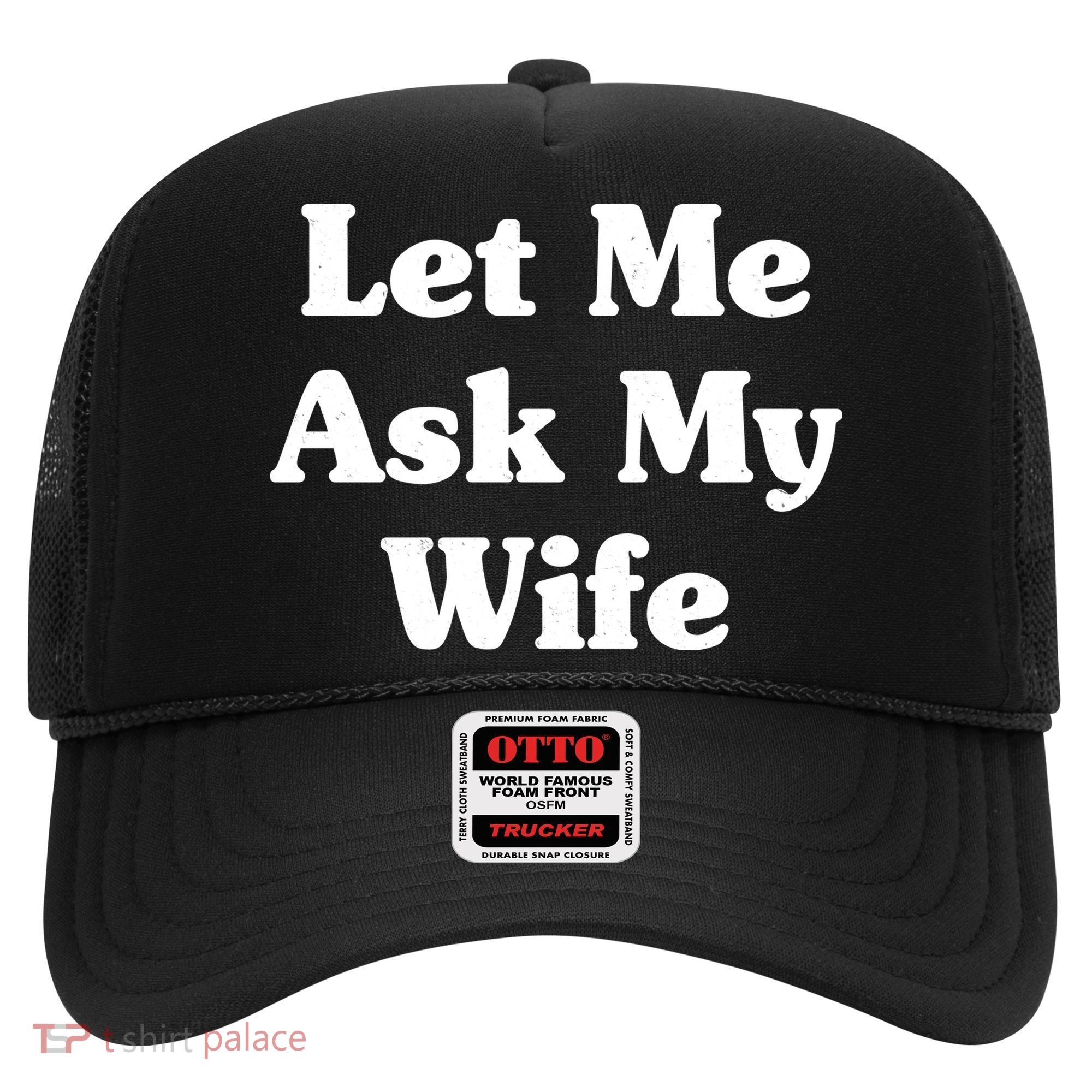 Funny Let Me Ask My Wife Hat