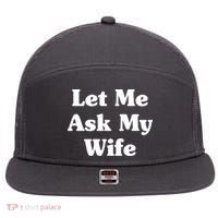 Funny Let Me Ask My Wife 7 Panel Mesh Trucker Snapback Hat thumb 0