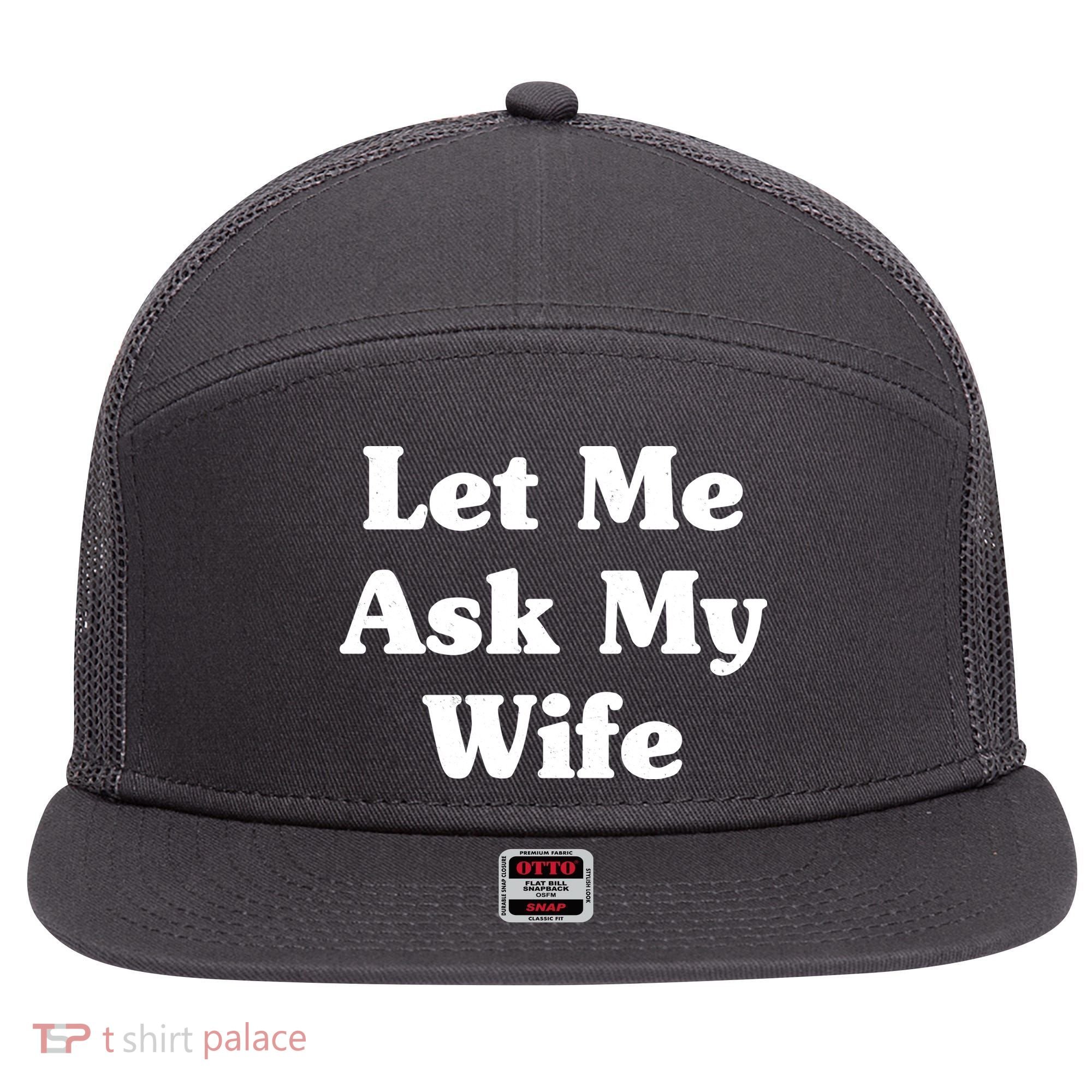 Funny Let Me Ask My Wife 7 Panel Mesh Trucker Snapback Hat