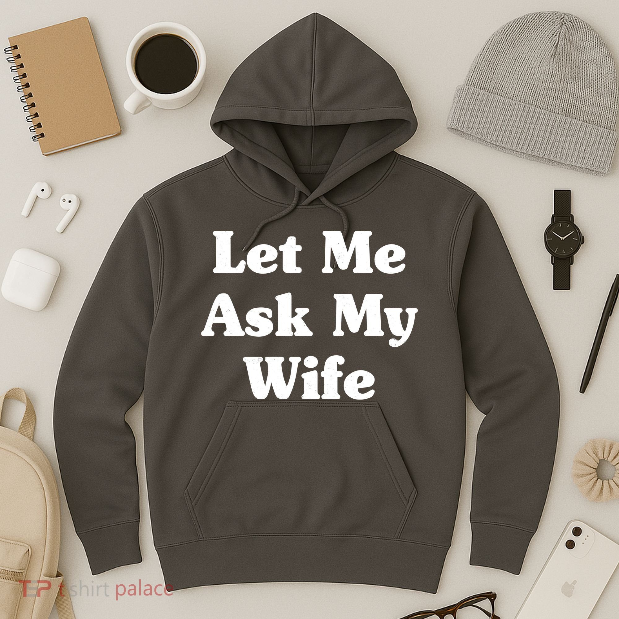 Funny Let Me Ask My Wife Hoodie