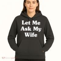 Funny Let Me Ask My Wife Hoodie thumb 5