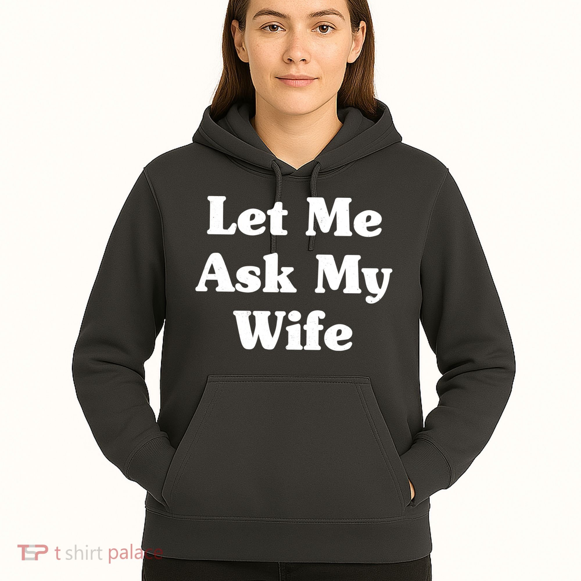 Funny Let Me Ask My Wife Hoodie