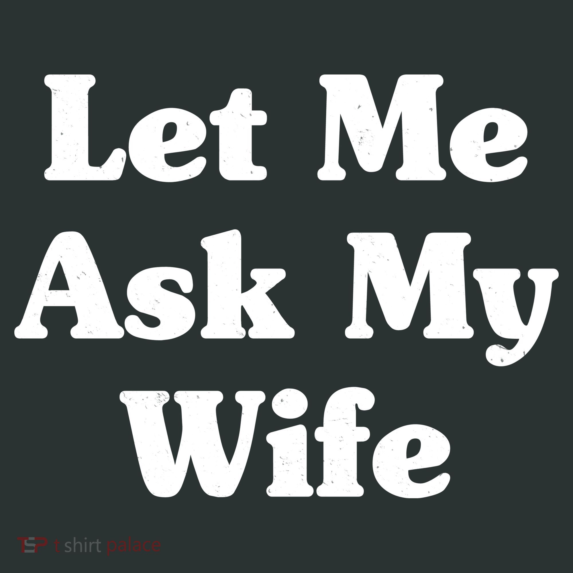 Funny Let Me Ask My Wife Long Sleeve Shirt