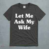 Funny Let Me Ask My Wife T-Shirt thumb 5