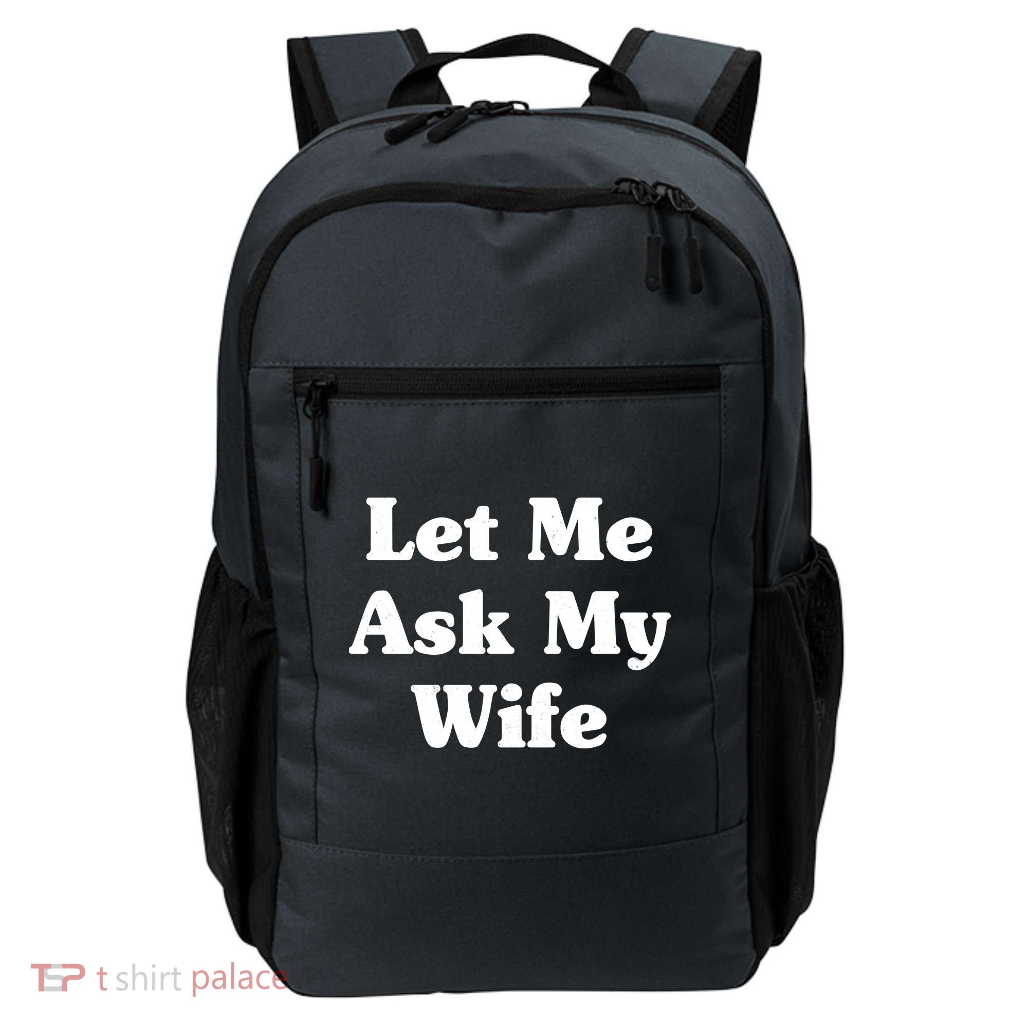 Funny Let Me Ask My Wife Backpack