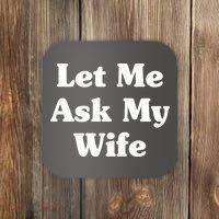 Funny Let Me Ask My Wife Coaster thumb 0