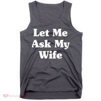 Funny Let Me Ask My Wife Tank Top thumb 0