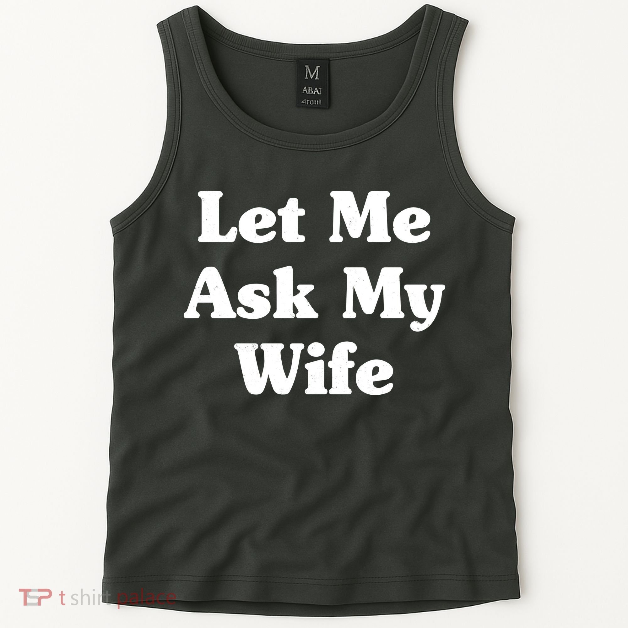 Funny Let Me Ask My Wife Tank Top
