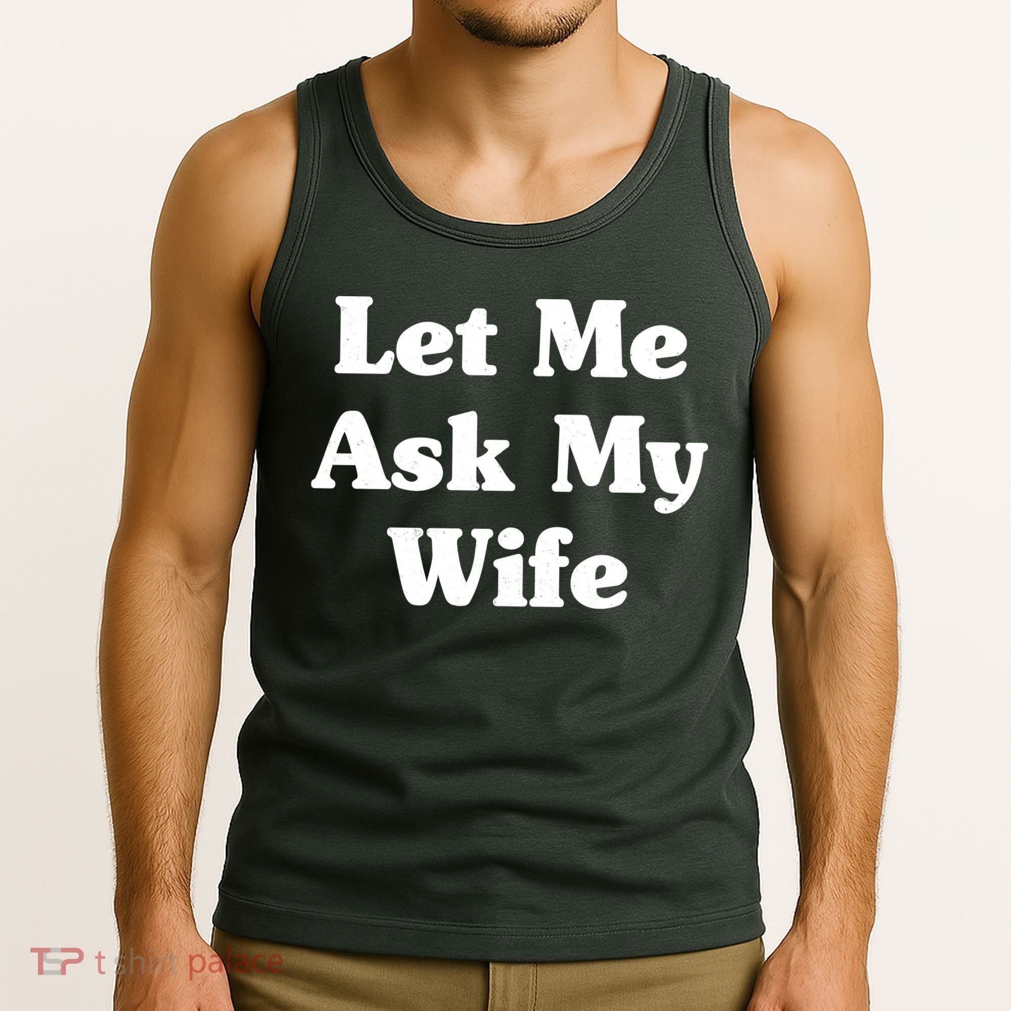Funny Let Me Ask My Wife Tank Top