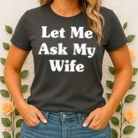 Funny Let Me Ask My Wife Women's T-Shirt thumb 2